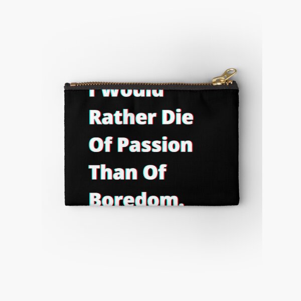 Item preview, I Would Rather Die Of Passion Than Of Boredom. designed and sold by PostiveText.
