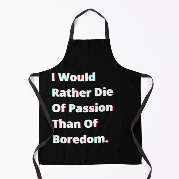 Item preview, I Would Rather Die Of Passion Than Of Boredom. designed and sold by PostiveText.