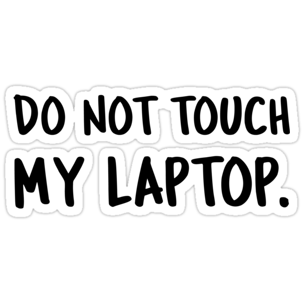  Do Not Touch My Laptop Stickers by kamrankhan Redbubble