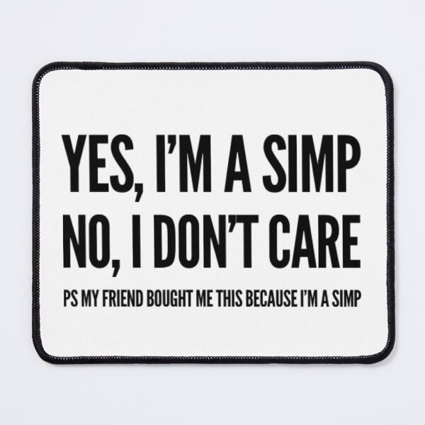 Item preview, Yes I'm a Simp No I don't care designed and sold by dinobouldering.