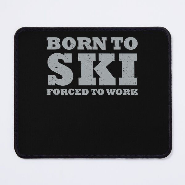 Item preview, Funny Born to Ski Forced to Work Skiing Lovers Cool Skier designed and sold by MadrigueraSM-.