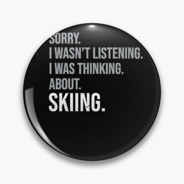 Item preview, I Wasn't Listening I Was Thinking About Skiing Ski Lovers designed and sold by MadrigueraSM-.