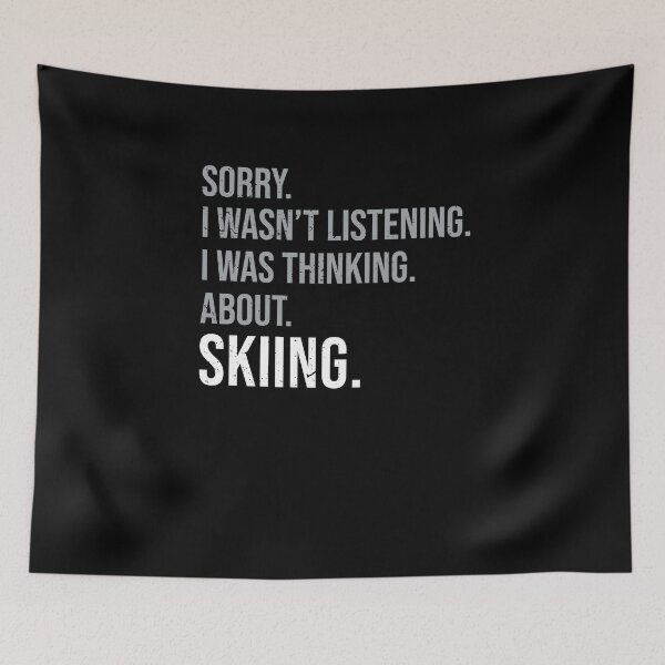 Item preview, I Wasn't Listening I Was Thinking About Skiing Ski Lovers designed and sold by MadrigueraSM-.