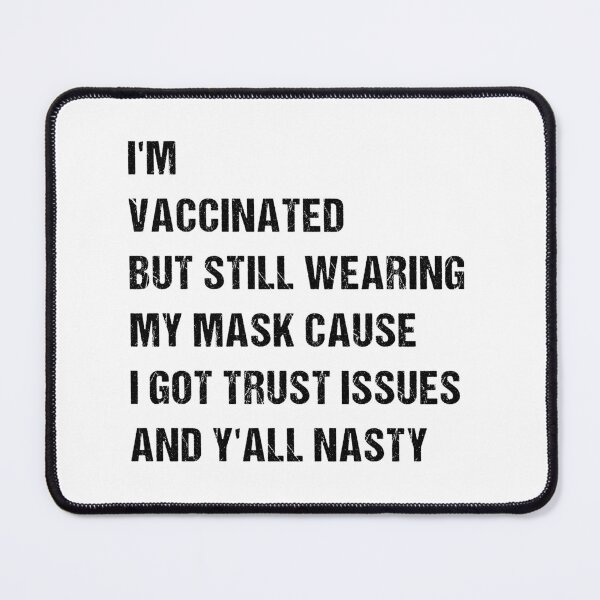 Item preview, I’m Vaccinated But Still Wearing My Mask Cause I Got Trust Issues And Y’all Nasty designed and sold by midodesign20.
