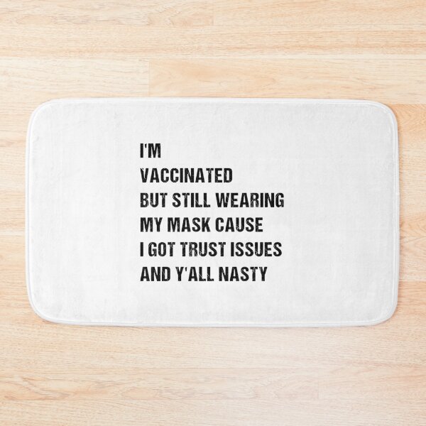 Item preview, I’m Vaccinated But Still Wearing My Mask Cause I Got Trust Issues And Y’all Nasty designed and sold by midodesign20.