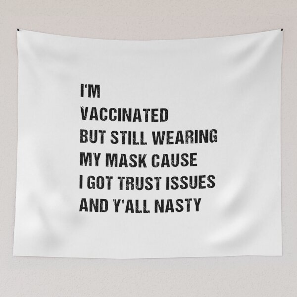 Item preview, I’m Vaccinated But Still Wearing My Mask Cause I Got Trust Issues And Y’all Nasty designed and sold by midodesign20.