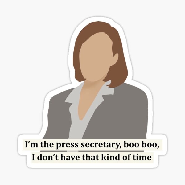 C.J. Cregg quote | I'm the press secretary boo boo I don't have that kind of time Sticker