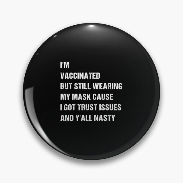 Item preview, I’m Vaccinated But Still Wearing My Mask Cause I Got Trust Issues And Y’all Nasty designed and sold by midodesign20.