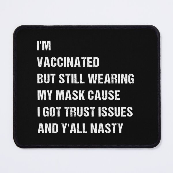 Item preview, I’m Vaccinated But Still Wearing My Mask Cause I Got Trust Issues And Y’all Nasty designed and sold by midodesign20.