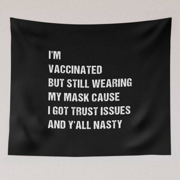Item preview, I’m Vaccinated But Still Wearing My Mask Cause I Got Trust Issues And Y’all Nasty designed and sold by midodesign20.