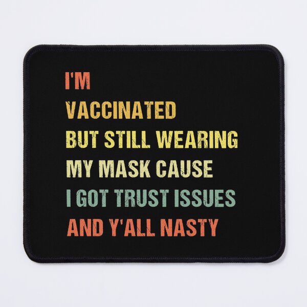 Item preview, I’m Vaccinated But Still Wearing My Mask Cause I Got Trust Issues And Y’all Nasty vintage designed and sold by midodesign20.