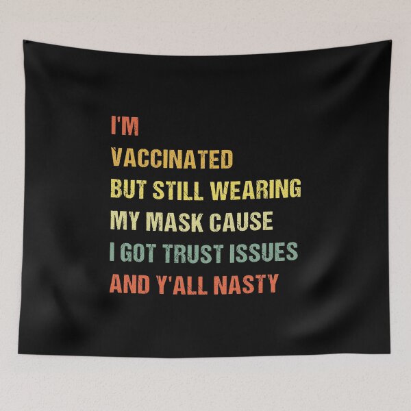 Item preview, I’m Vaccinated But Still Wearing My Mask Cause I Got Trust Issues And Y’all Nasty vintage designed and sold by midodesign20.