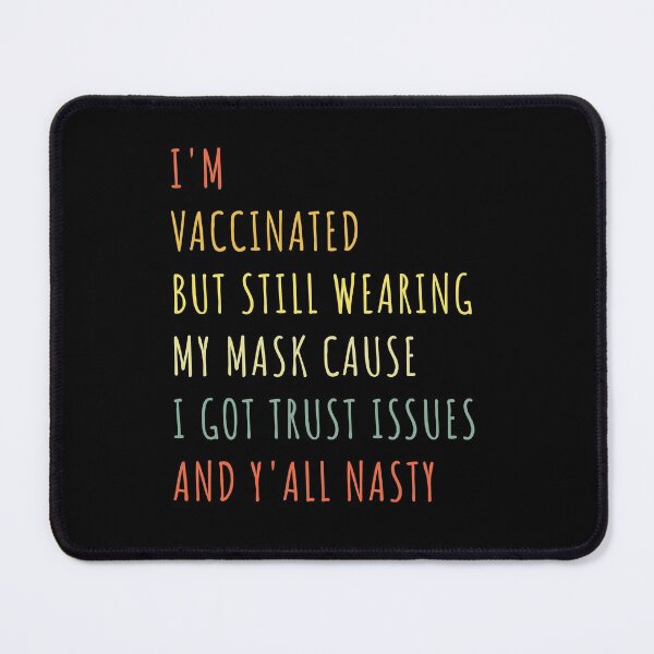 Item preview, I’m Vaccinated But Still Wearing My Mask Cause I Got Trust Issues And Y’all Nasty vintage designed and sold by midodesign20.