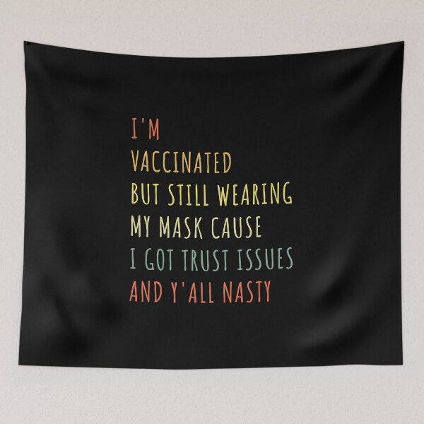 Item preview,  I’m Vaccinated But Still Wearing My Mask Cause I Got Trust Issues And Y’all Nasty vintage designed and sold by midodesign20.
