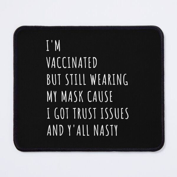 Item preview, I’m Vaccinated But Still Wearing My Mask Cause I Got Trust Issues And Y’all Nasty designed and sold by midodesign20.