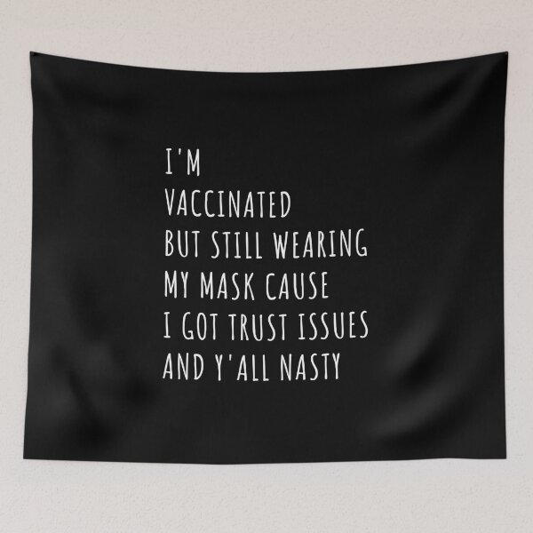 Item preview, I’m Vaccinated But Still Wearing My Mask Cause I Got Trust Issues And Y’all Nasty designed and sold by midodesign20.