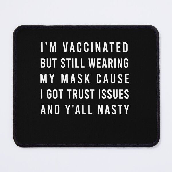 Item preview, I’m Vaccinated But Still Wearing My Mask Cause I Got Trust Issues And Y’all Nasty designed and sold by midodesign20.