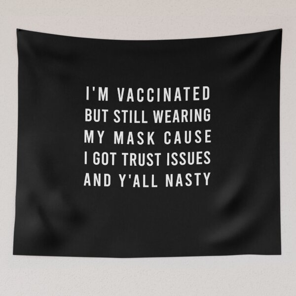 Item preview, I’m Vaccinated But Still Wearing My Mask Cause I Got Trust Issues And Y’all Nasty designed and sold by midodesign20.