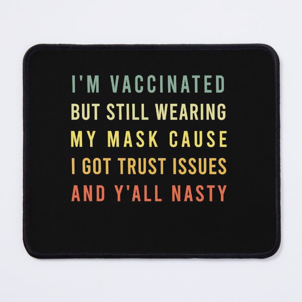 Item preview,  I’m Vaccinated But Still Wearing My Mask Cause I Got Trust Issues And Y’all Nasty vintage designed and sold by midodesign20.