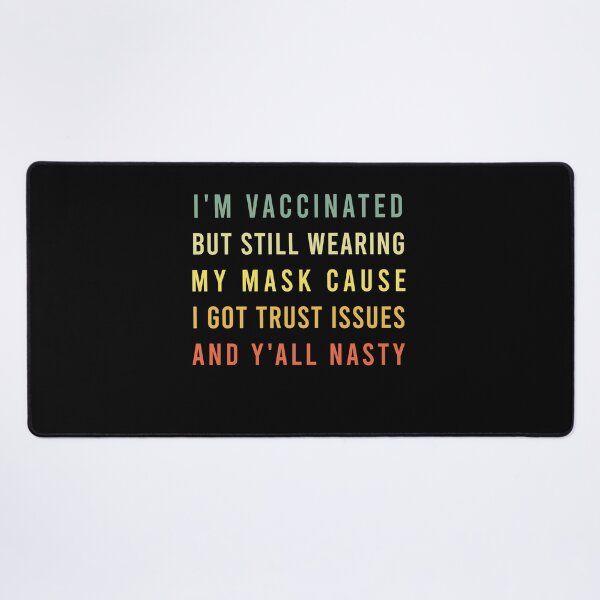 Item preview, I’m Vaccinated But Still Wearing My Mask Cause I Got Trust Issues And Y’all Nasty vintage designed and sold by midodesign20.