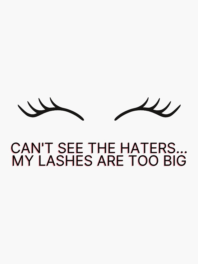 "Can't see the haters, my lashes are too big " Sticker for Sale by