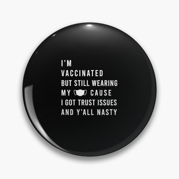 Item preview, I’m Vaccinated But Still Wearing My Mask Cause I Got Trust Issues And Y’all Nasty designed and sold by midodesign20.