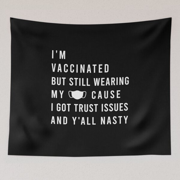 Item preview, I’m Vaccinated But Still Wearing My Mask Cause I Got Trust Issues And Y’all Nasty designed and sold by midodesign20.