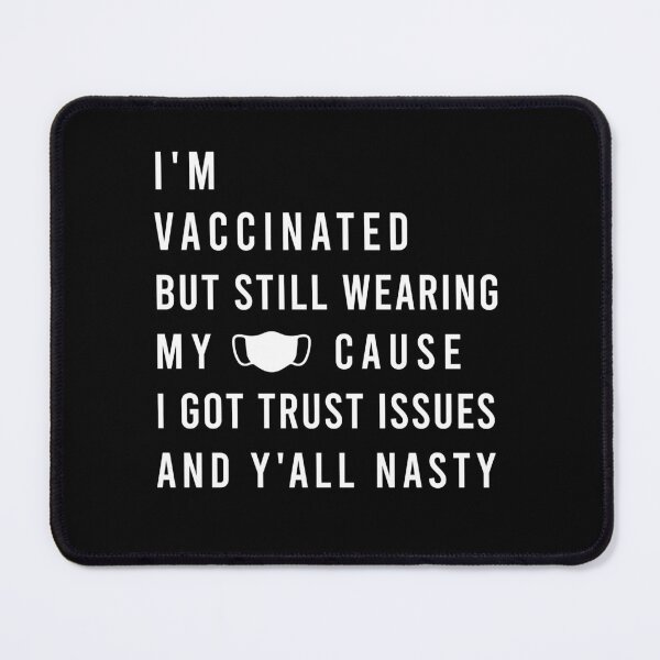 Item preview, I’m Vaccinated But Still Wearing My Mask Cause I Got Trust Issues And Y’all Nasty designed and sold by midodesign20.