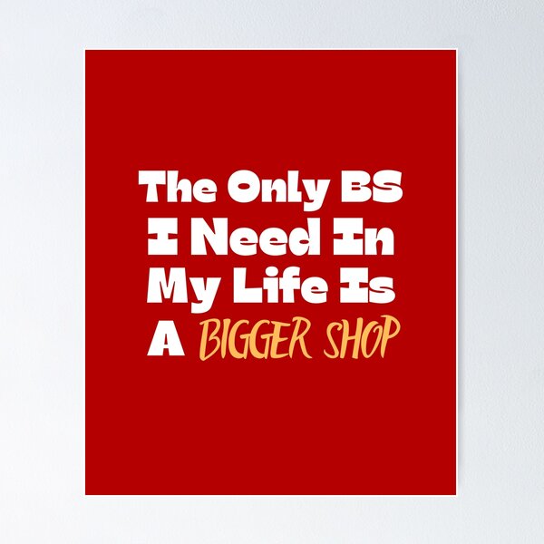 Item preview, The Only BS I Need Is A Bigger Shop - Woodworking Carpentry Design - Fun Woodworking Gifts  designed and sold by WoodWorkingInc.