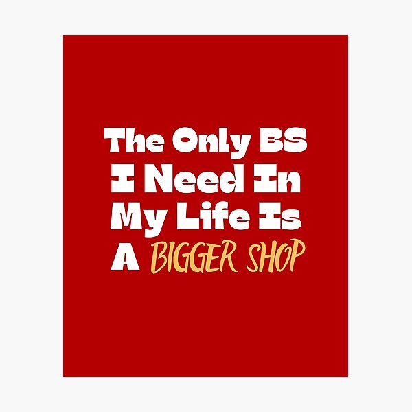 Item preview, The Only BS I Need Is A Bigger Shop - Woodworking Carpentry Design - Fun Woodworking Gifts  designed and sold by WoodWorkingInc.