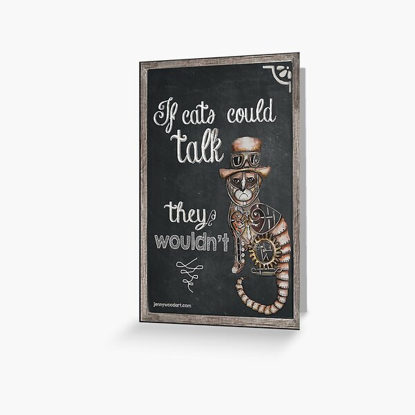 If cats could talk they wouldn't Greeting Card