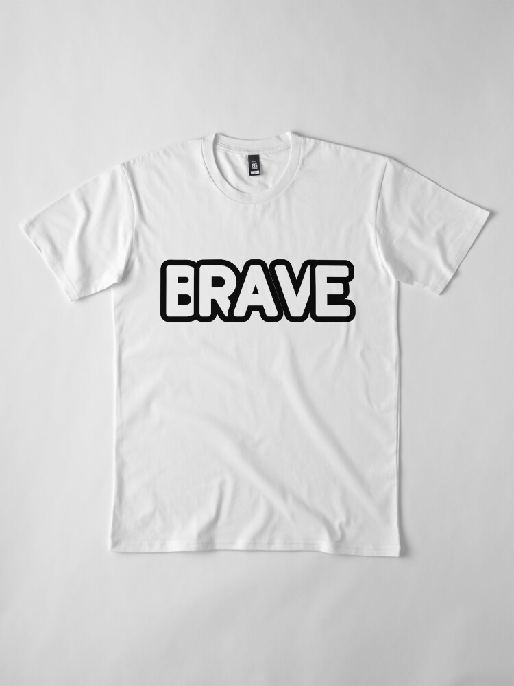 Alternate view of The Word Brave in Chunky Letters - Be Brave Premium T-Shirt