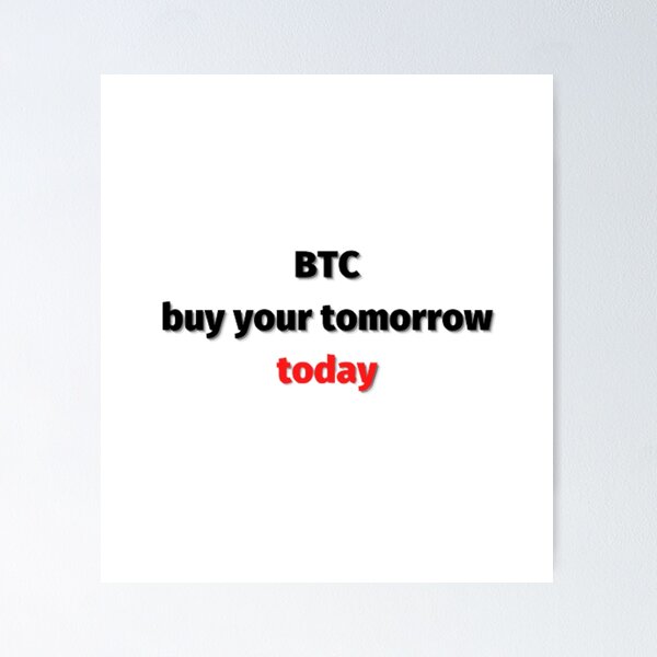 Item preview, Btc buy your tomorrow today designed and sold by czavonarola.