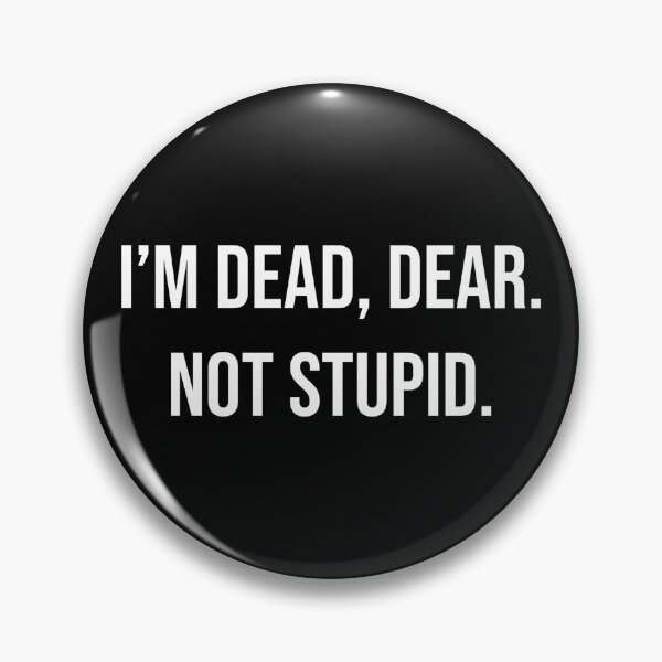 Item preview, I’m dead, dear. Not stupid.  designed and sold by mwf-art.