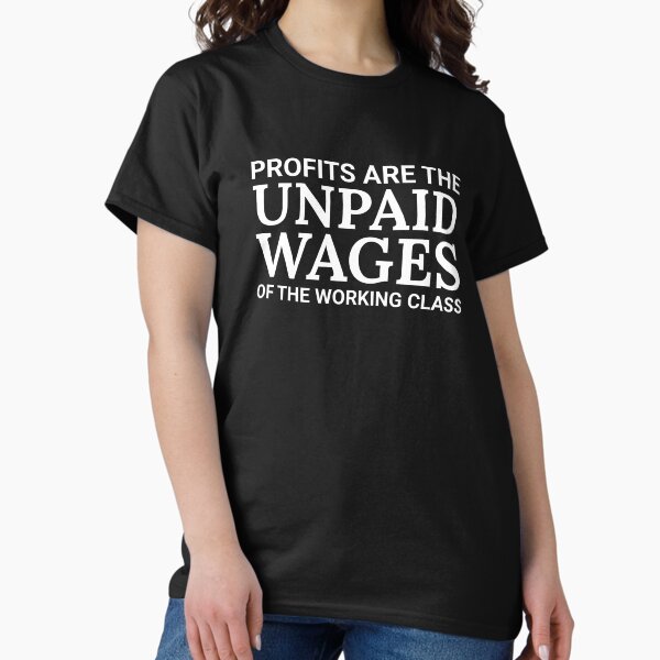 Anti Corporation Working Class Labor Quote Minimum Wage Classic T-Shirt