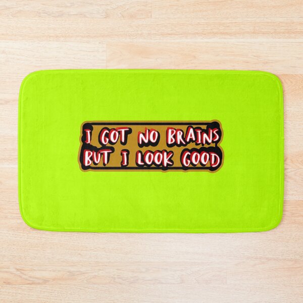 Item preview, I got no brains, but I look good designed and sold by Bob4rt.