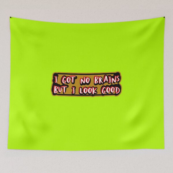 Item preview, I got no brains, but I look good designed and sold by Bob4rt.
