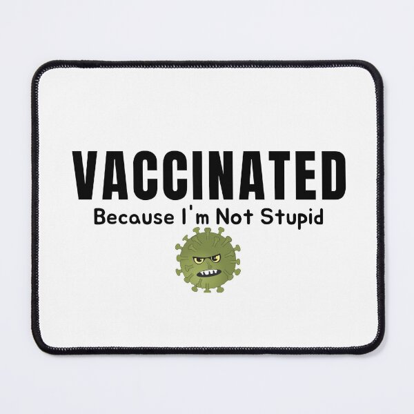 Item preview, Vaccinated Because I'm Not Stupid designed and sold by AmeliaStore1.