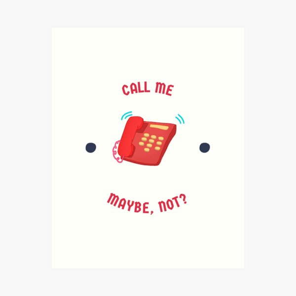 Call Me Maybe Art Prints For Sale Redbubble
