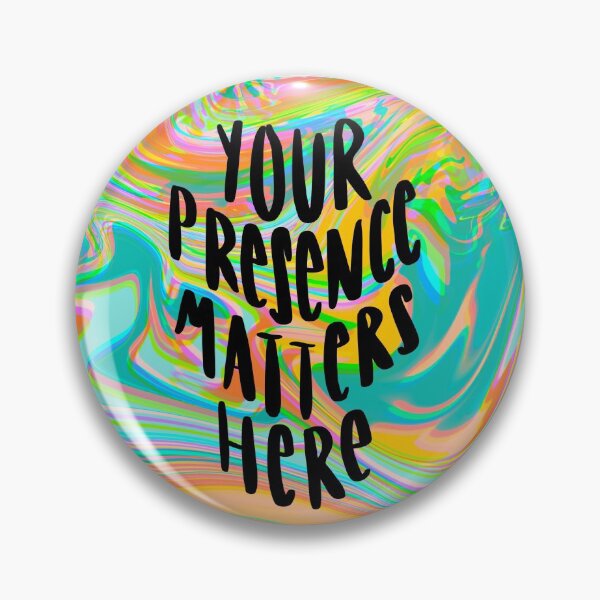 Item preview, Your Presence Matters Here designed and sold by Isabella Stone.