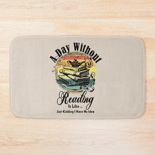 Item preview, A Day Without Reading Is Like Just Kidding I Have No Idea | Funny Trading Saying designed and sold by be-great.