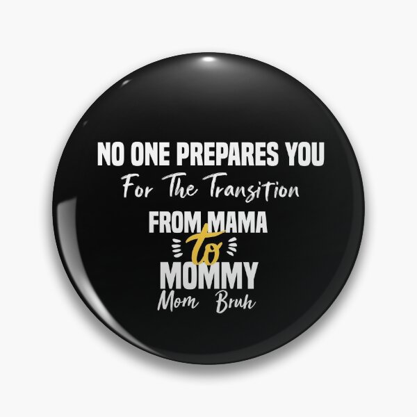 Item preview, No One Prepares You For The Transition From Mama to Mommy to Mom to Bruh designed and sold by Brother's Clothing.