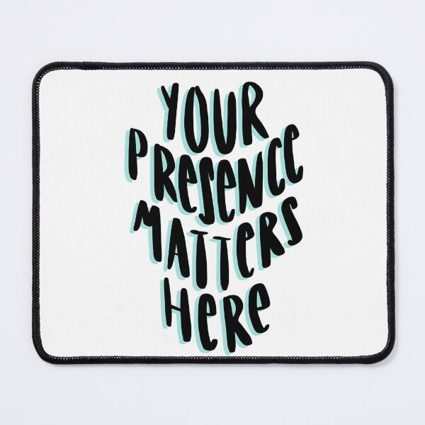 Item preview, Your Presence Matters Here 2 designed and sold by Isabella Stone.