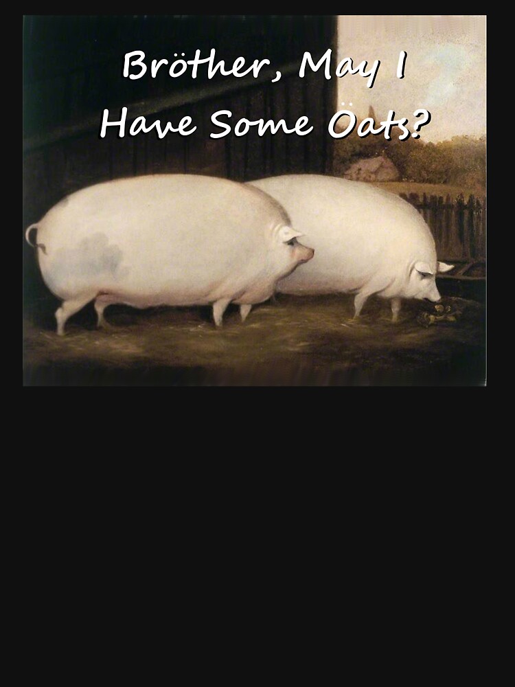  brother may i have some oats pig meme t shirt by quazzimodo619