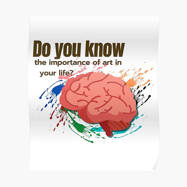 do-you-know-the-importance-of-art-in-your-life-poster-for-sale-by