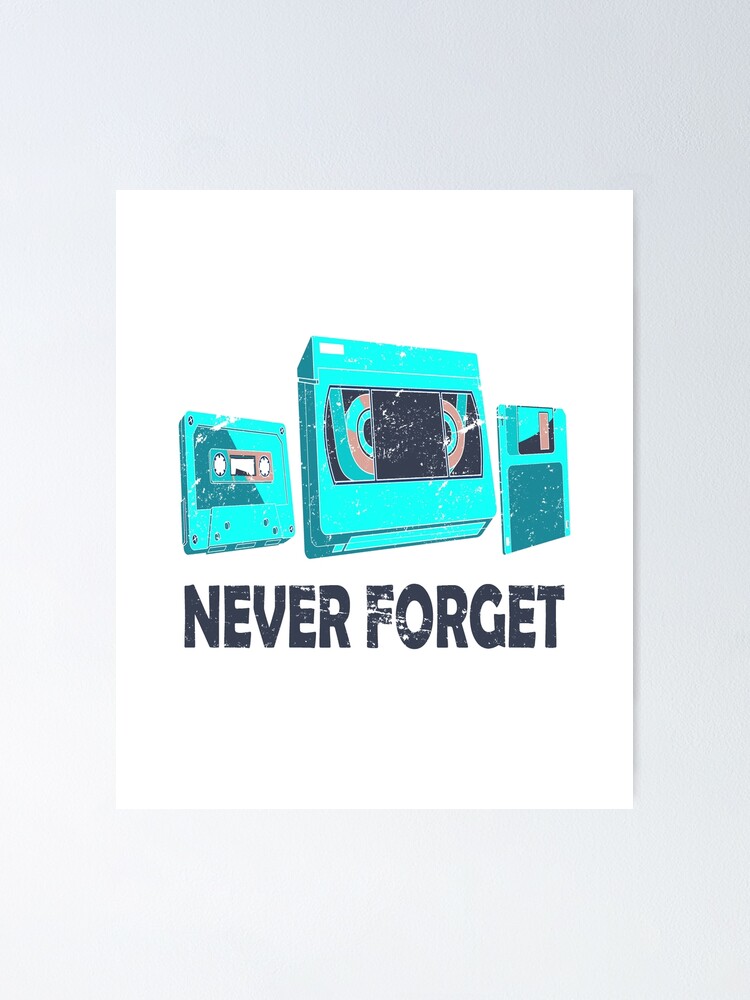 Never Forget Retro Cassettes Vhs Tapes Floppy Disc Vintage Poster By Joyfuldesigns55 Redbubble