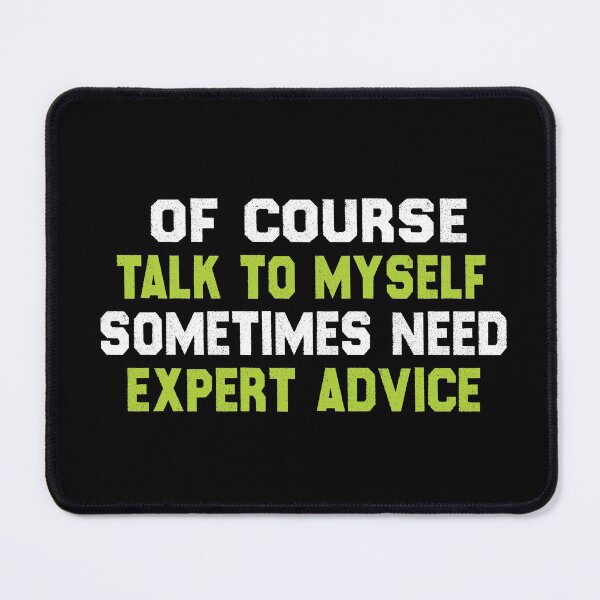 Item preview, Of Course Talk To My Self Sometimes Need Expert Advice designed and sold by altk btk.