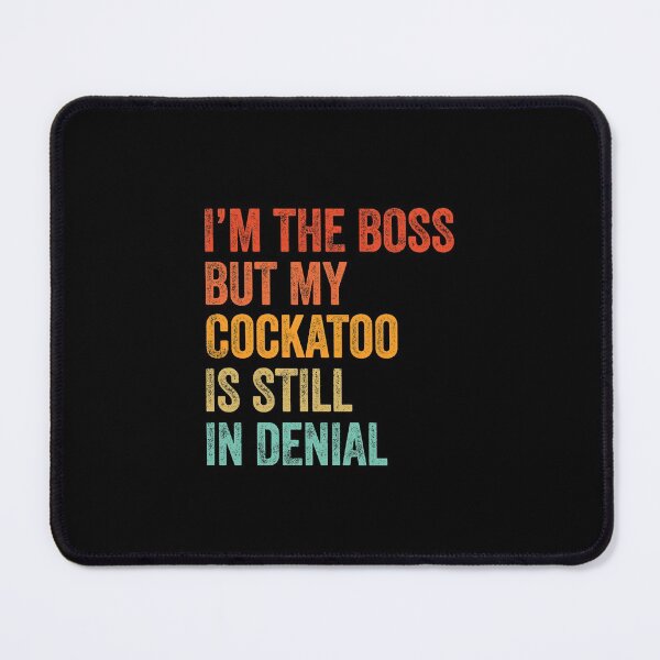 Item preview, I'm The Boss But My Cockatoo Is Still In Denial  designed and sold by LADistrictGarb.