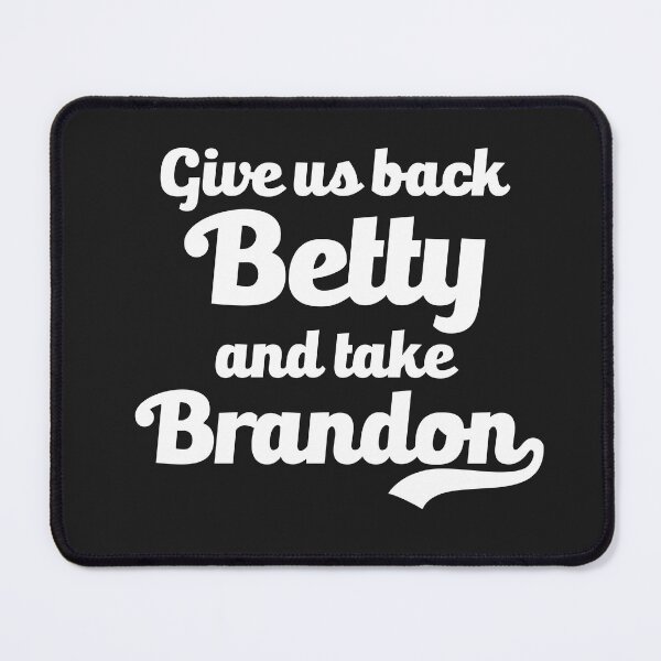 Item preview, Give Us Betty Back And Take Brandon Funny Meme Joke Sarcasm  designed and sold by gkao.