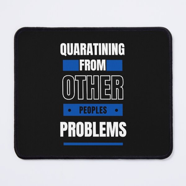 Item preview, Quarantining From Other Peoples Problems designed and sold by ShanNic31.